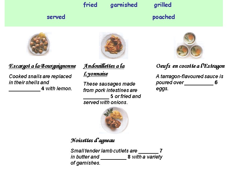 fried garnished grilled served poached Escargot a la Bourguignonne Cooked snails are replaced in
